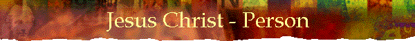 Jesus Christ - Person